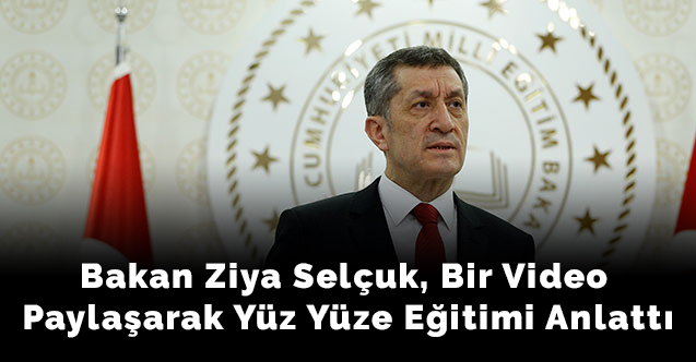 Bakan Ziya Selçuk, bir video paylaşarak yüz yüze eğitimi anlattı