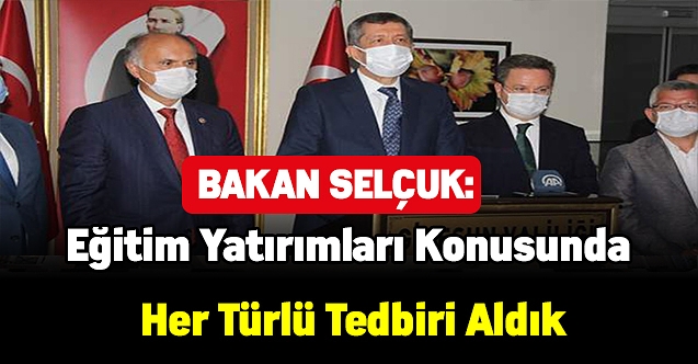 Bakan Selçuk: Eğitim yatırımları konusunda her türlü tedbiri aldık