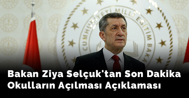 Bakan Ziya Selçuk'tan Son Dakika Okulların Açılması Açıklaması