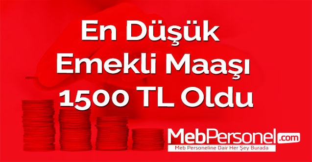 En Düşük Emekli Maaşı 1500 TL Oldu