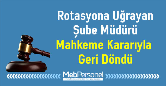 Rotasyona Uğrayan Şube Müdürü Mahkeme Kararıyla Geri Döndü