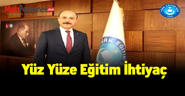 Türk Eğitim-Sen Genel Başkanı Geylan: Yüz yüze eğitim ihtiyaç