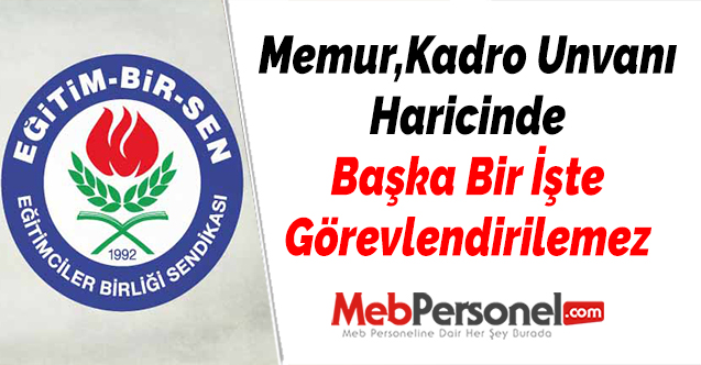 Memur, Kadro Unvanı Haricinde Başka Bir İşte Görevlendirilemez