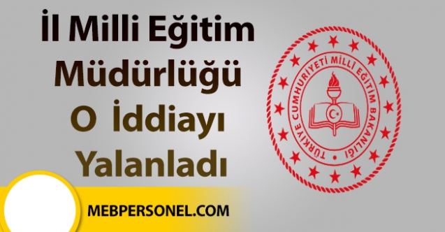 İl Milli Eğitim Müdürlüğü o iddiayı yalanladı