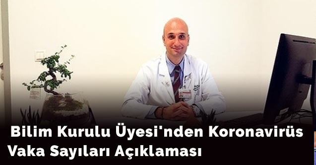 Bilim Kurulu Üyesi'nden Koronavirüs Vaka Sayıları Açıklaması