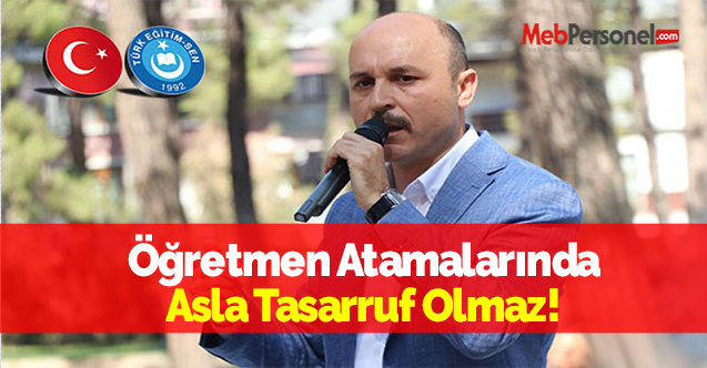 Öğretmen Atamalarında Asla Tasarruf Olmaz!