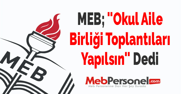 MEB; ''Okul Aile Birliği Toplantıları Yapılsın'' Dedi