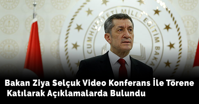 Bakan Ziya Selçuk Video Konferans İle Törene Katılarak Açıklamalarda Bulundu