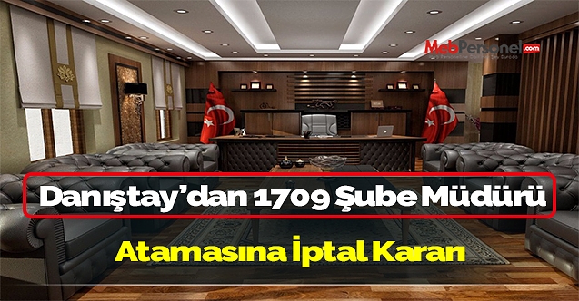 Danıştay 1709 MEB Şube Müdürlüğü Atamasını iptal etti