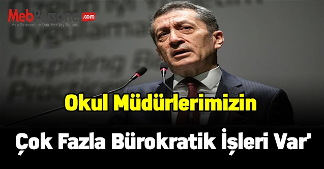 Bakan Selçuk:'Okul müdürlerimizin çok fazla bürokratik işleri var'