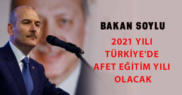 2021 yılı Türkiye'de afet eğitim yılı olacak