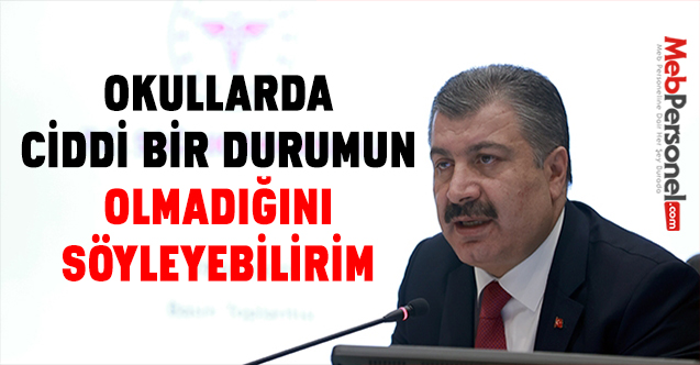 BAKAN FAHRETTİN KOCA: "OKULLARDA CİDDİ BİR DURUMUN OLMADIĞINI SÖYLEYEBİLİRİM"