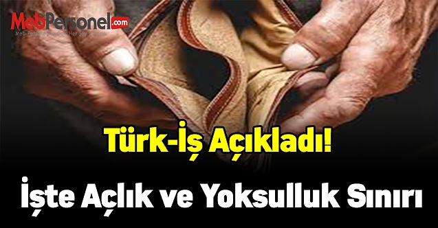 Türk-İş açıkladı! İşte açlık ve yoksulluk sınırı