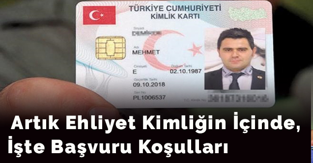 Artık ehliyet kimliğin içinde, işte başvuru koşulları