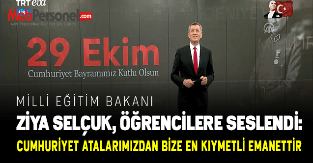 BAKAN SELÇUK, ÖĞRENCİLERE SESLENDİ: CUMHURİYET ATALARIMIZDAN BİZE EN KIYMETLİ EMANETTİR