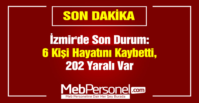 İzmir'de Son Durum: ''6 Kişi Hayatını Kaybetti, 202 Yaralı Var''