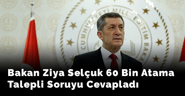 Bakan Ziya Selçuk 60 Bin Öğretmen Ataması Talebini Cevapladı