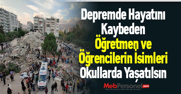 Depremde Hayatını Kaybeden Öğretmen ve Öğrencilerin İsimleri Okullarda Yaşatılsın