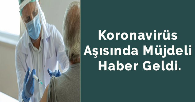 Koronavirüs aşısında müjdeli haber geldi.