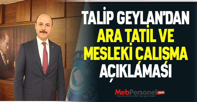 TALİP GEYLAN'DAN ''ARA TATİL VE MESLEKİ ÇALIŞMA'' AÇIKLAMASI