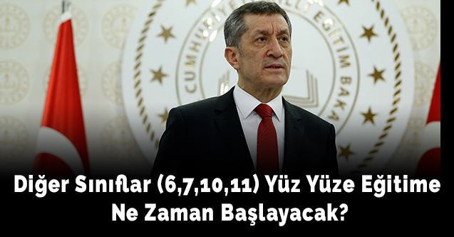 Diğer Sınıflar (6,7,10,11) Yüz Yüze Eğitime Ne Zaman Başlayacak?
