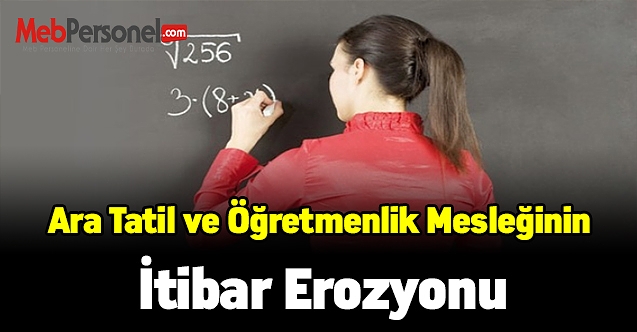 Ara tatil ve öğretmenlik mesleğinin itibar erozyonu