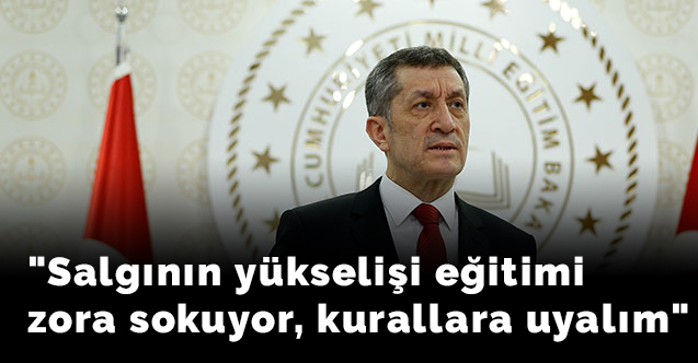 "Salgının yükselişi eğitimi zora sokuyor, kurallara uyalım"