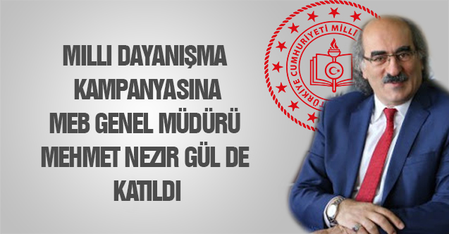 Milli Dayanışma Kampanyasına MEB Genel Müdürü Mehmet Nezir GÜL de katıldı