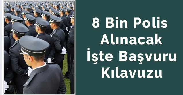 8 bin polis alınacak işte başvuru kılavuzu