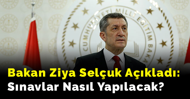 Bakan Ziya Selçuk Açıkladı: Sınavlar Nasıl Yapılacak?