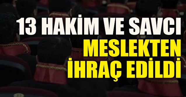 13 hakim ve savcı ihraç edildi