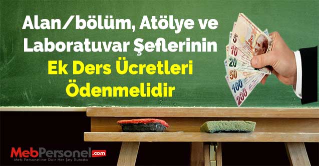 Alan/bölüm, Atölye ve Laboratuvar Şeflerinin Ek Ders Ücretleri Ödenmelidir