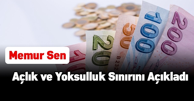 Memur- Sen Açlık ve Yoksulluk Sınırını açıkladı! Açlık Sınırı 2 Bin 532 Lira Oldu