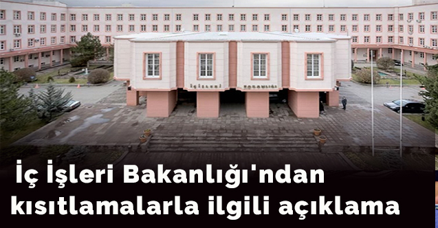 İç İşleri Bakanlığı'ndan kısıtlamalarla ilgili açıklama