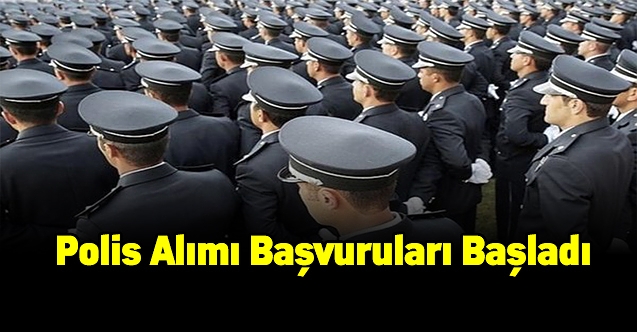 Polis alımı başvuruları başladı