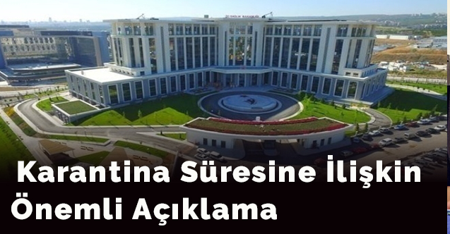 Karantina süresine ilişkin  önemli açıklama