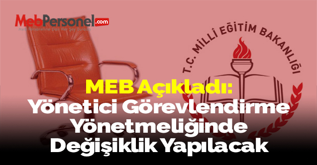 MEB Açıkladı: ''Yönetici Görevlendirme Yönetmeliğinde Değişiklik Yapılacak''