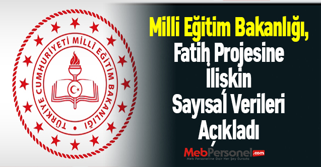 Milli Eğitim Bakanlığı, Fatih Projesine İlişkin Sayısal Verileri Açıkladı