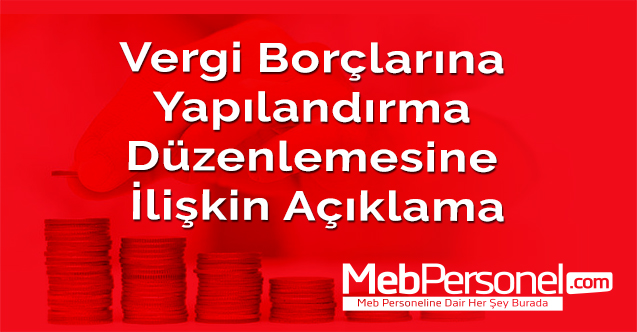 Vergi borçlarına yapılandırma düzenlemesine ilişkin açıklama