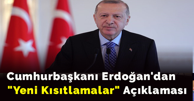 Cumhurbaşkanı Erdoğan'dan "Yeni Kısıtlamalar" Açıklaması