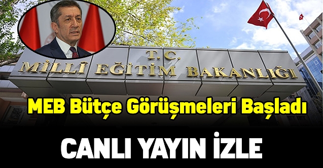 MEB bütçe görüşmeleri başladı - Tıkla izle