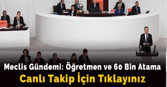 Öğretmen Atamaları Meclisin Gündeminde