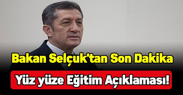Bakan Selçuk'tan son dakika yüz yüze eğitim açıklaması!