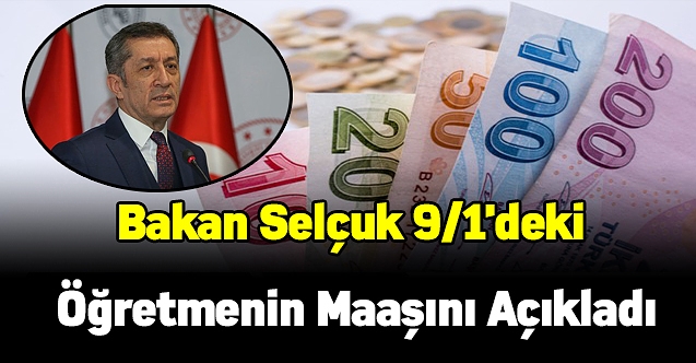 Bakan Selçuk 9/1'deki öğretmenin maaşını açıkladı