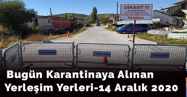 Bugün karantinaya alınan yerleşim yerleri-14 Aralık 2020