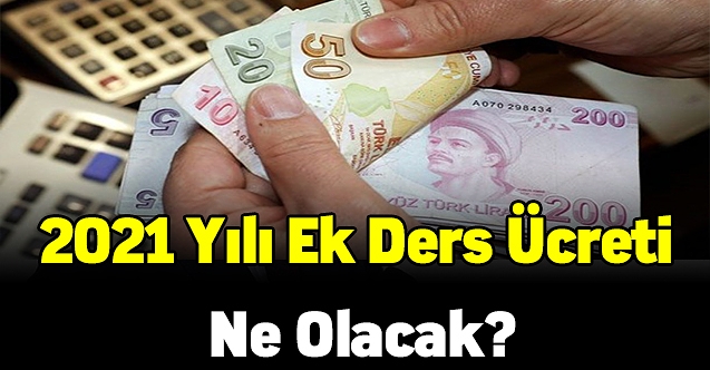 2021 Yılı Ek Ders Ücreti Ne Olacak?