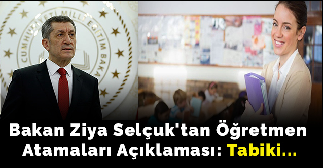 Bakan Ziya Selçuk'tan Öğretmen Atamaları Açıklaması: Tabiki...