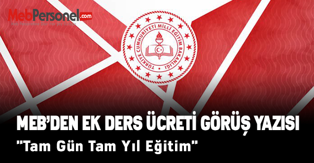 MEB'den ''Tam Gün Tam Yıl Eğitim'' İle İlgili Ek Ders Görüş Yazısı