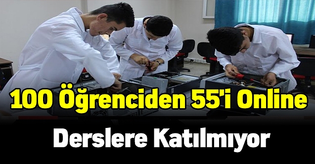 100 Öğrenciden 55'i Online Derslere Katılmıyor