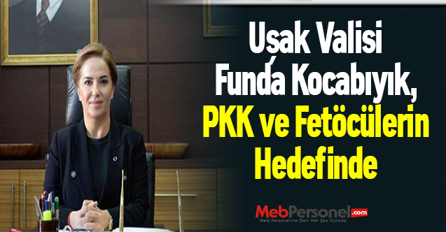 Uşak Valisi Funda Kocabıyık, PKK ve Fetöcülerin Hedefinde